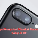 Tips Mengatasi Masalah Kamera Gelap di HP