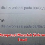 Tips Mengatasi Masalah Sinkronisasi Email