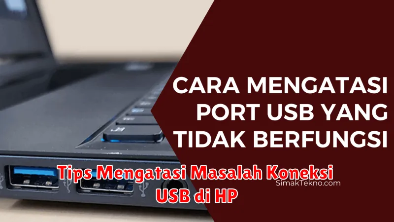 Tips Mengatasi Masalah Koneksi USB di HP