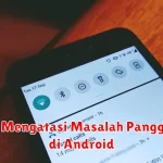 Tips Mengatasi Masalah Panggilan di Android