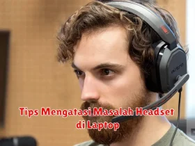 Tips Mengatasi Masalah Headset di Laptop