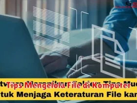 Tips Mengelola File di Komputer