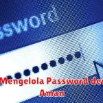 Tips Mengelola Password dengan Aman