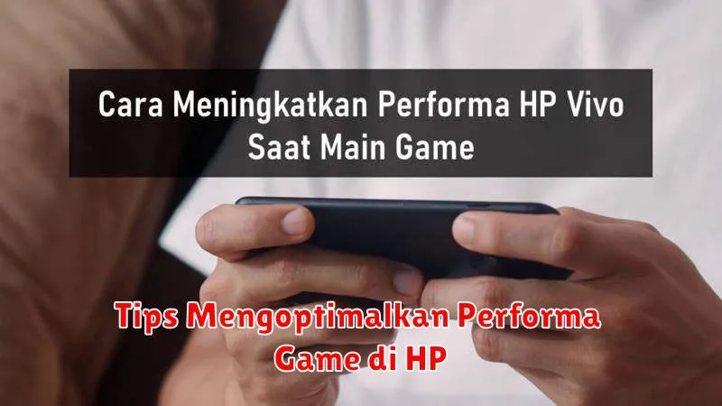 Tips Mengoptimalkan Performa Game di HP