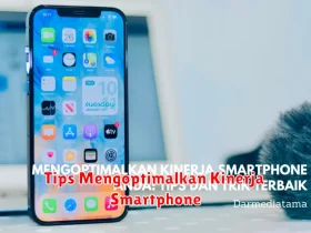 Tips Mengoptimalkan Kinerja Smartphone