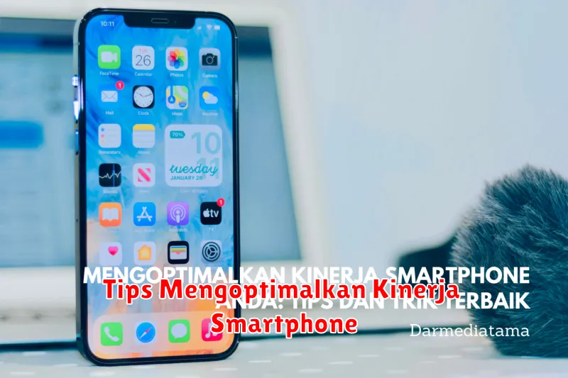 Tips Mengoptimalkan Kinerja Smartphone